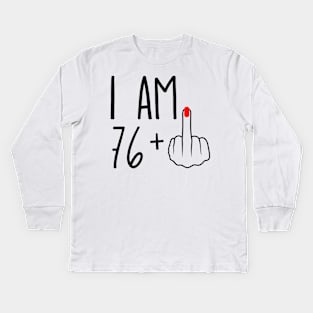 I Am 76 Plus 1 Middle Finger For A 77th Birthday Kids Long Sleeve T-Shirt